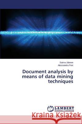 Document analysis by means of data mining techniques Fiori Alessandro                         Jabeen Saima 9783659716874 LAP Lambert Academic Publishing - książka
