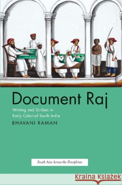 Document Raj: Writing and Scribes in Early Colonial South India Bhavani Raman 9780226703275 University of Chicago Press - książka