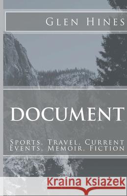 Document: Sports, Travel, Current Events, Memoir, Fiction Glen Hines 9781523788491 Createspace Independent Publishing Platform - książka