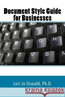 Document Style Guide for Businesses Ph. D. Lori Jo Oswald 9781505701104 Createspace - książka