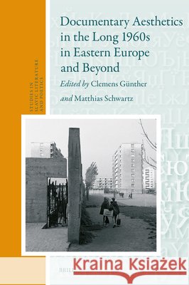 Documentary Aesthetics in the Long 1960s in Eastern Europe and Beyond Clemens G?nther Matthias Schwartz 9789004533097 Brill - książka