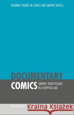 Documentary Comics: Graphic Truth-Telling in a Skeptical Age Mickwitz, Nina 9781137501165 Palgrave MacMillan - książka