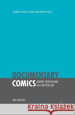 Documentary Comics: Graphic Truth-Telling in a Skeptical Age Mickwitz, Nina 9781349558957 Palgrave Macmillan - książka