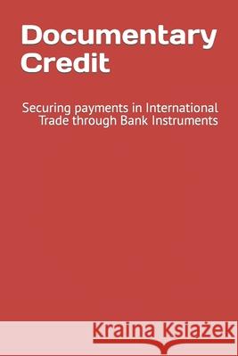 Documentary Credit: Securing payments in International Trade through Bank Instruments Scott Pearls Louis Kamg 9781099572012 Independently Published - książka