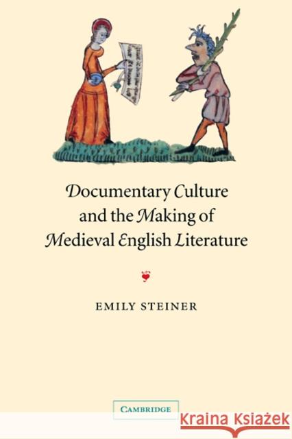 Documentary Culture and the Making of Medieval English Literature Emily Steiner 9780521110532 Cambridge University Press - książka