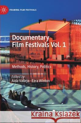 Documentary Film Festivals Vol. 1: Methods, History, Politics Vallejo, Aida 9783030173197 Palgrave MacMillan - książka