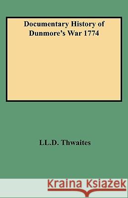 Documentary History of Dunmore's War 1774 LL.D. Thwaites 9780806351803 Genealogical Publishing Company - książka