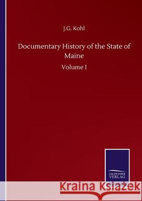 Documentary History of the State of Maine: Volume I J. G. Kohl 9783752503302 Salzwasser-Verlag Gmbh - książka