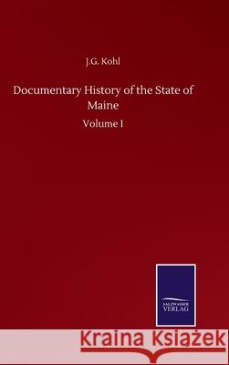Documentary History of the State of Maine: Volume I J. G. Kohl 9783752503319 Salzwasser-Verlag Gmbh - książka