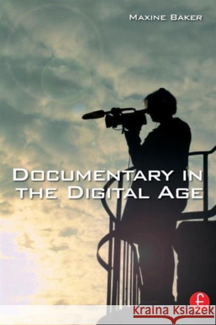 Documentary in the Digital Age Maxine Baker 9780240516882 Focal Press - książka