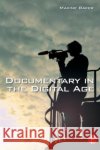 Documentary in the Digital Age Maxine Baker 9780240516882 Focal Press
