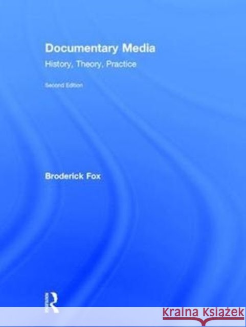 Documentary Media: History, Theory, Practice Broderick Fox 9781138677555 Routledge - książka