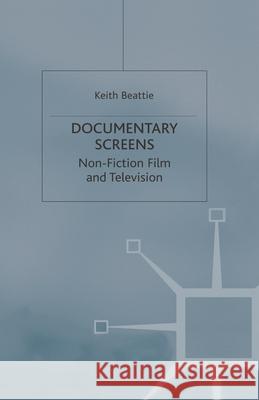 Documentary Screens: Nonfiction Film and Television Beattie, Keith 9780333741160 Palgrave MacMillan - książka