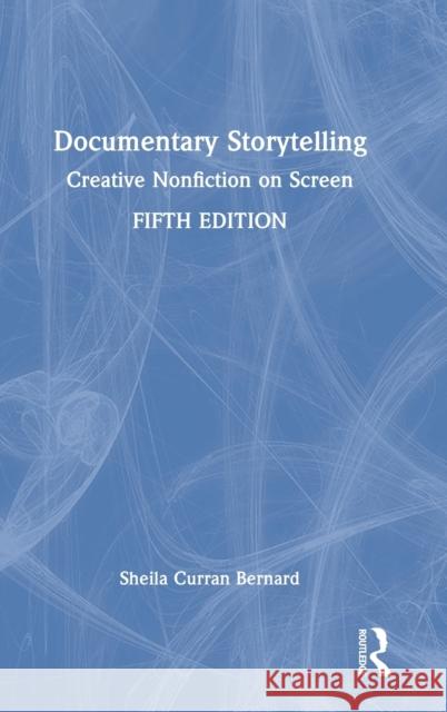 Documentary Storytelling: Creative Nonfiction on Screen Sheila Curra 9781032267319 Taylor & Francis Ltd - książka
