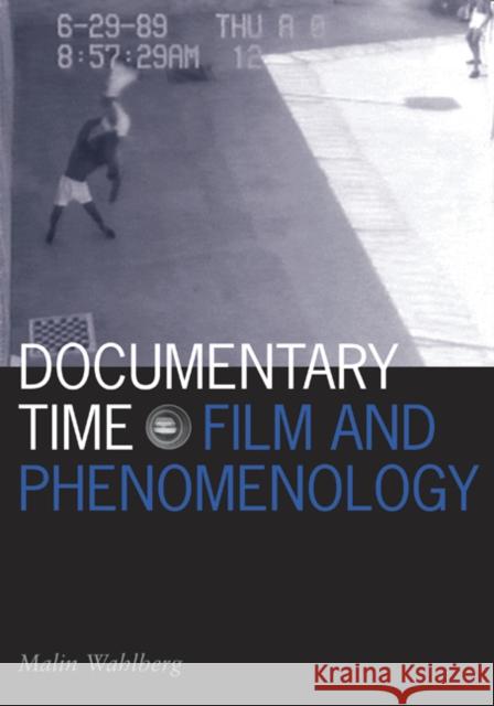 Documentary Time: Film and Phenomenology Volume 21 Wahlberg, Malin 9780816649693 University of Minnesota Press - książka