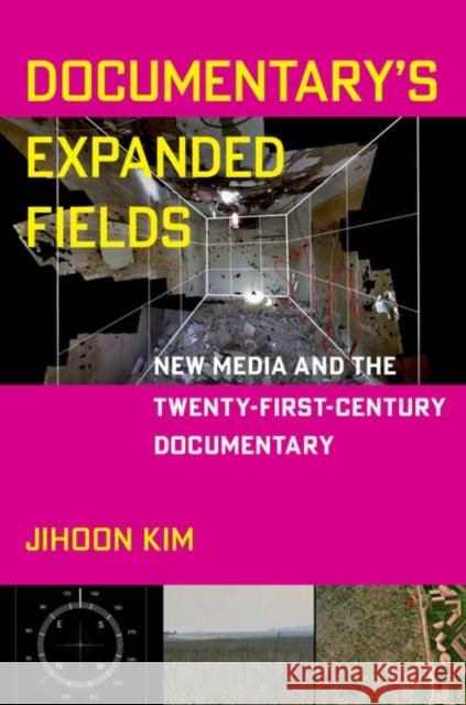 Documentary's Expanded Fields: New Media and the Twenty-First-Century Documentary Jihoon Kim 9780197603819 Oxford University Press, USA - książka