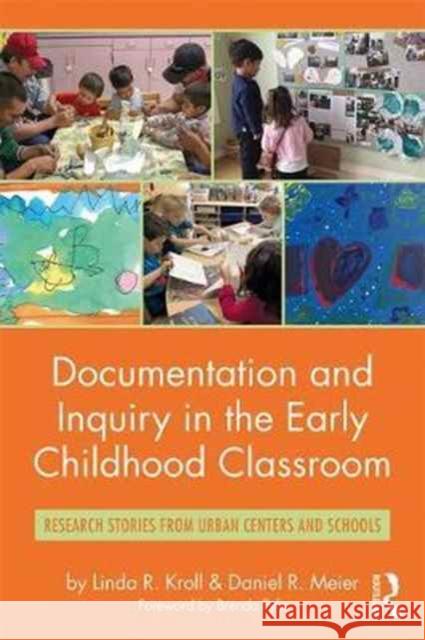 Documentation and Inquiry in the Early Childhood Classroom: Research Stories from Urban Centers and Schools Linda R. Kroll Daniel R. Meier 9781138206434 Routledge - książka