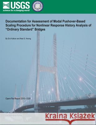 Documentation for Assessment of Modal Pushover- Based Scaling Procedure for Nonlinear Response History Analysis of ?Ordinary Standard? Bridges U. S. Department of the Interior 9781495955624 Createspace - książka