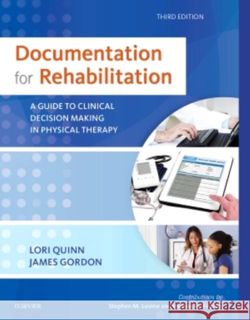 Documentation for Rehabilitation: A Guide to Clinical Decision Making in Physical Therapy Lori Quinn James Gordon 9780323312332 Saunders - książka