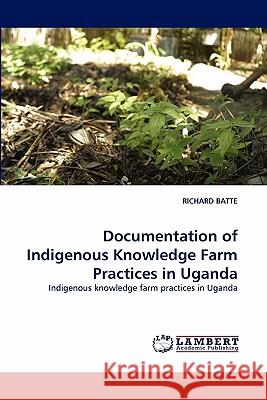 Documentation of Indigenous Knowledge Farm Practices in Uganda Richard Batte 9783843369596 LAP Lambert Academic Publishing - książka