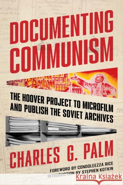 Documenting Communism: The Hoover Project to Microfilm and Publish the Soviet Archives Charles G. Palm Stephen Kotkin Condoleezza Rice 9780817925550 Hoover Institution Press - książka