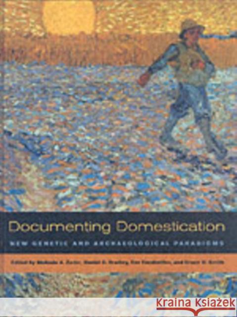 Documenting Domestication: New Genetic and Archaeological Paradigms Zeder, Melinda A. 9780520246386 University of California Press - książka