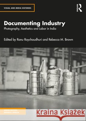 Documenting Industry: Photography, Aesthetics and Labor in India  9781032627571 Taylor & Francis Ltd - książka