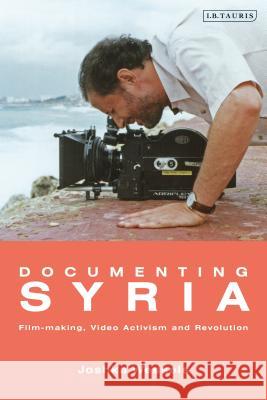Documenting Syria: Film-Making, Video Activism and Revolution Josepha Ivanka Wessels 9781838604349 I. B. Tauris & Company - książka