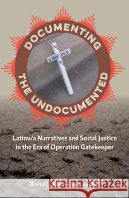 Documenting the Undocumented: Latino/A Narratives and Social Justice in the Era of Operation Gatekeeper Marta Caminero-Santangelo 9780813062594 University Press of Florida - książka