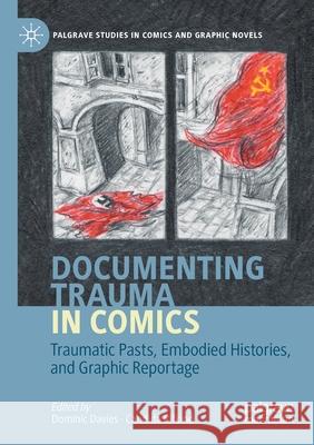 Documenting Trauma in Comics: Traumatic Pasts, Embodied Histories, and Graphic Reportage Dominic Davies Candida Rifkind 9783030380007 Palgrave MacMillan - książka