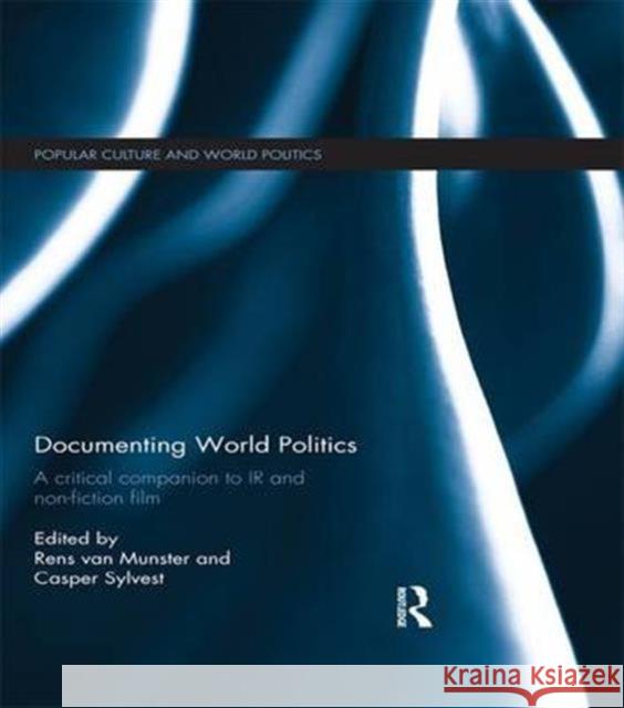 Documenting World Politics: A Critical Companion to IR and Non-Fiction Film Rens Va Casper Sylvest 9781138208193 Routledge - książka