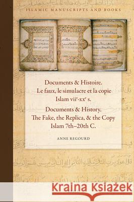 Documents & Histoire / Documents & History. Le Faux, Le Simulacre Et La Copie. Islam Viie-Xxe S. / The Fake, the Replica, & the Copy. Islam 7th-20th C Anne Regourd 9789004744004 Brill - książka