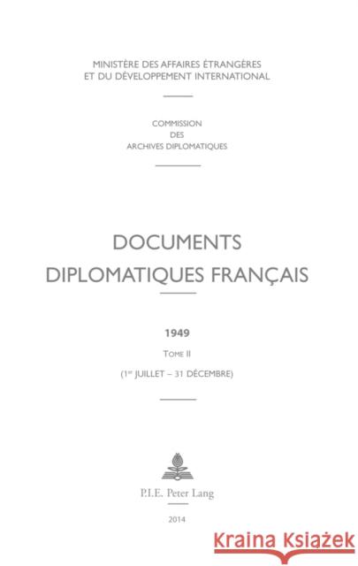 Documents Diplomatiques Français: 1949 - Tome II (1er Juillet - 31 Décembre) Ministère Des Affaires Étrangè 9782875742070 Peter Lang Gmbh, Internationaler Verlag Der W - książka