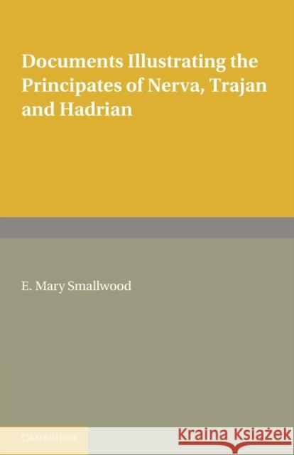 Documents Illustrating the Principates of Nerva, Trajan and Hadrian E Mary Smallwood 9780521128940 Cambridge Univ Ed - książka