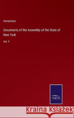 Documents of the Assembly of the State of New York: Vol. V Anonymous 9783375099398 Salzwasser-Verlag - książka