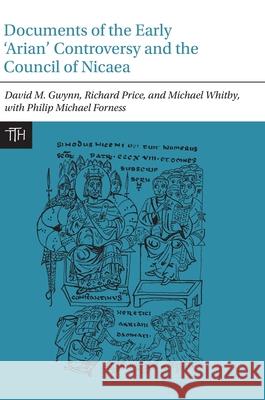 Documents of the Early ‘Arian’ Controversy and the Council of Nicaea Philip Michael Forness 9781836245179 Liverpool University Press - książka