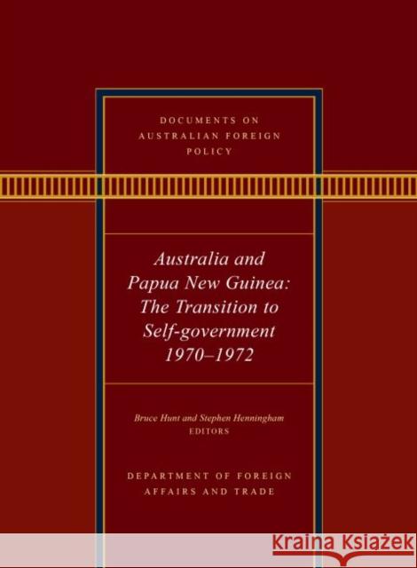 Documents on Australian Foreign Policy: Australia and Papua New Guinea, 1970-1972: The Transition to Self-Governance Hunt, Bruce 9781742237176 NewSouth Publishing - książka