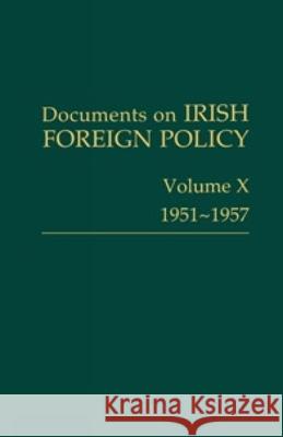 Documents on Irish Foreign Policy: Volume X, 1951-1957 Michael Kennedy Catriona Crowe Ronan Fanning 9781908996862 Royal Irish Academy - książka