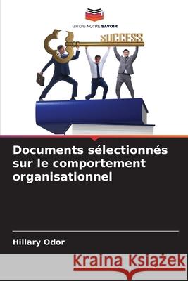 Documents s?lectionn?s sur le comportement organisationnel Hillary Odor 9786207862047 Editions Notre Savoir - książka