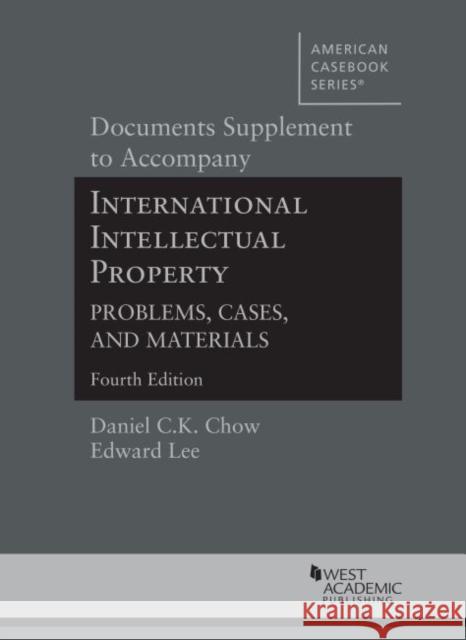 Documents Supplement to Accompany International Intellectual Property, Problems, Cases, and Materials Daniel C.K. Chow, Edward  Lee 9781636590509 Eurospan (JL) - książka