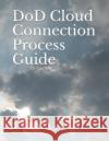 Dod Cloud Connection Process Guide: Disa Disa 9781792844416 Independently Published