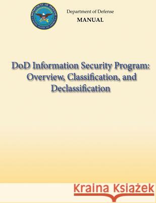 DoD Information Security Program: Overview, Classification, and Declassification (DoD 5200.01, Volume 1) Defense, Department Of 9781482320473 Createspace - książka