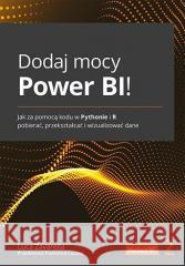 Dodaj mocy Power BI! Luca Zavarella, Francesca Lazzeri 9788328394537 Helion - książka
