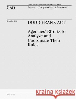 Dodd-Frank Act: Agencies' Efforts to Analyze and Coordinate Their Rules Office, U. S. Government Accountability 9781481923934 Createspace - książka