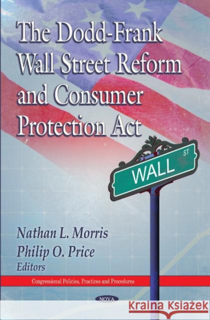 Dodd-Frank Wall Street Reform & Consumer Protection Act Nathan L Morris, Philip O Price 9781613241011 Nova Science Publishers Inc - książka