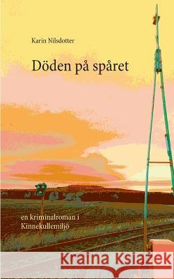 Döden på spåret: En kriminalroman i Kinnekullemiljö Karin Nilsdotter 9789176996898 Books on Demand - książka
