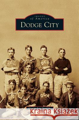 Dodge City George Laughead, Jr 9781531632670 Arcadia Publishing Library Editions - książka