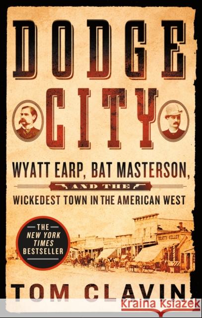 Dodge City: Wyatt Earp, Bat Masterson, and the Wickedest Town in the American West Tom Clavin 9781250160560 St. Martin's Griffin - książka