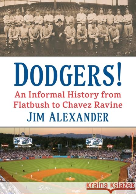 Dodgers!: An Informal History from Flatbush to Chavez Ravine Jim Alexander 9781476688060 McFarland & Company - książka