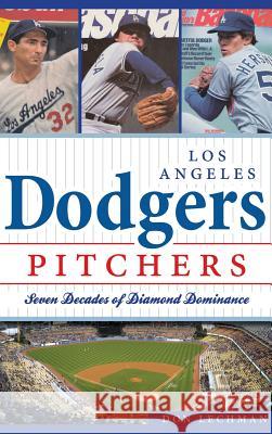 Dodgers Pitchers: Seven Decades of Diamond Dominance Don Lechman 9781540232113 History Press Library Editions - książka
